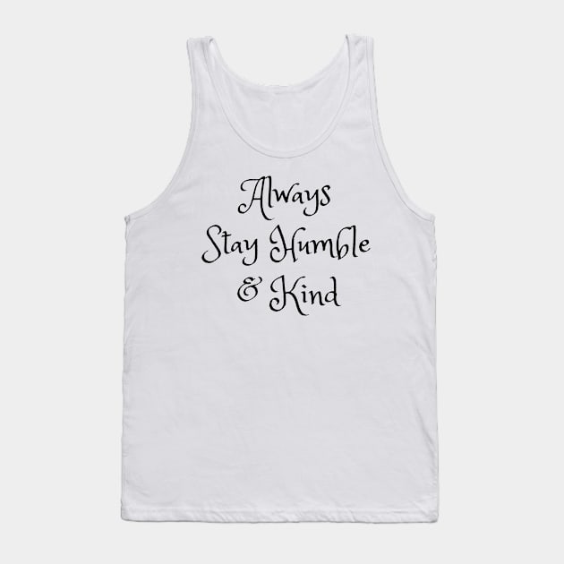 Always Stay Humble And Kind Tank Top by Siraj Decors
